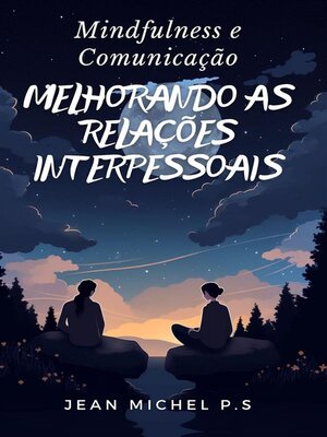 cover image of Mindfulness e Comunicação--Melhorando as Relações Interpessoais